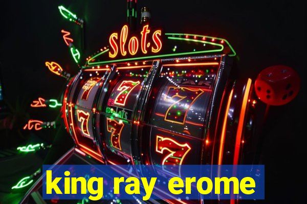 king ray erome